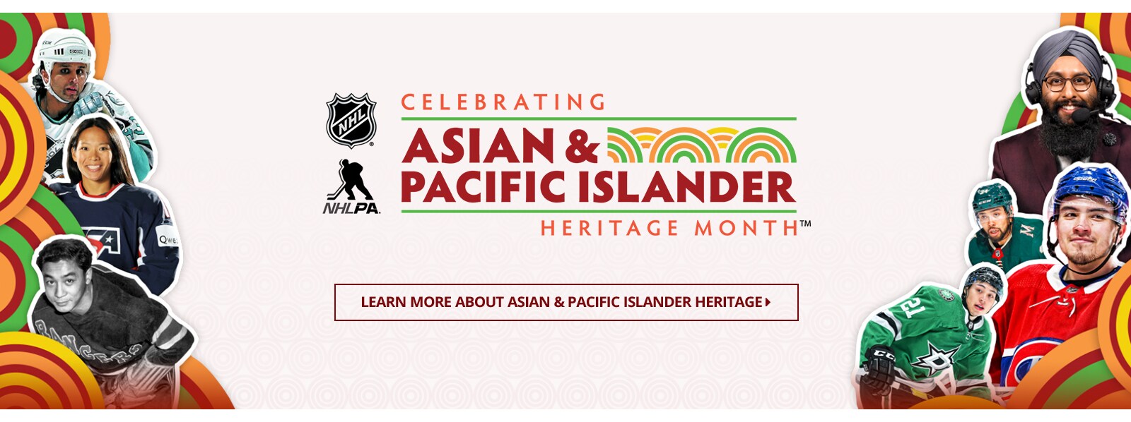 Celebrating Asian & Pacific Islander Heritage Month. NHL, NHLPA. Learn More About Asian & Pacific Islander Heritage.
