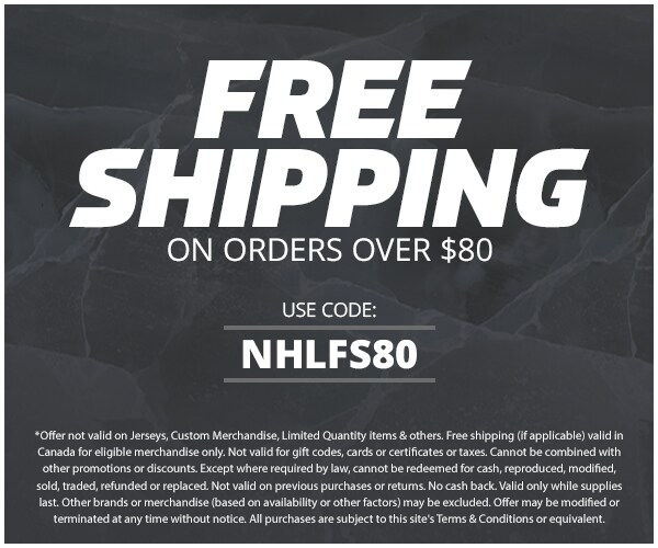 Free Shipping On Orders Over $80. Use Code: NHLFS80 *Exclusions Apply. Promotion Details.