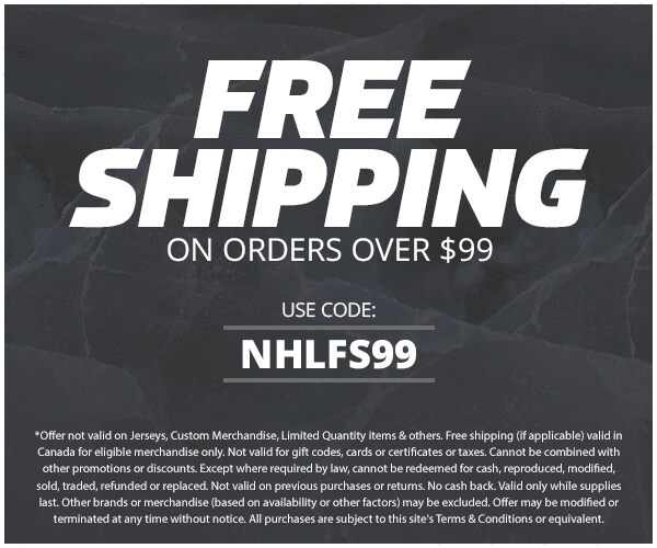 FREE SHIPPING ON ORDERS OVER $99 USE CODE: NHLFS99 *EXCLUSIONS APPLY PROMOTION DETAILS